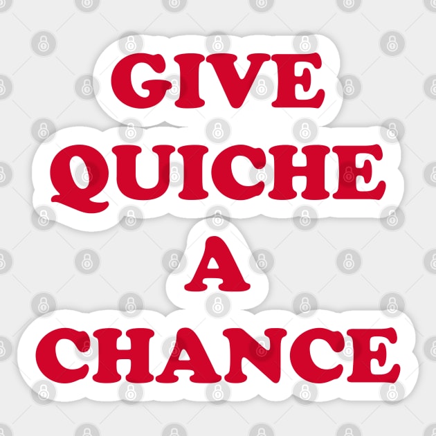 Give Quiche a Chance Sticker by DavesTees